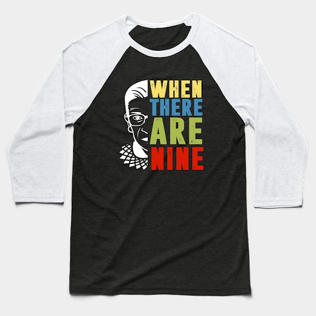 When There Are Nine Shirt Ruth Bader Ginsburg RBG Feminist Baseball T-Shirt by silvercoin